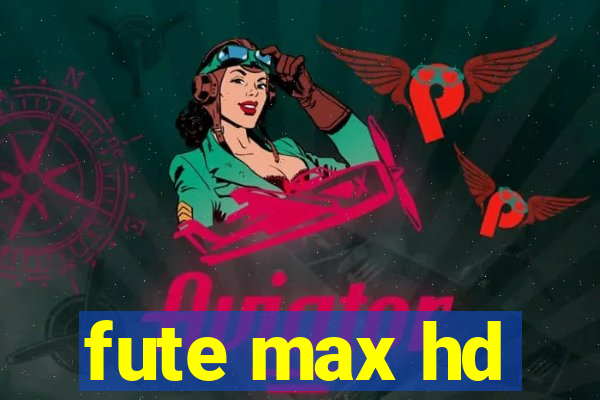 fute max hd
